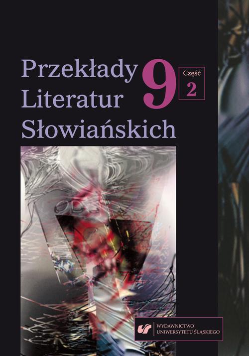 „Przekłady Literatur Słowiańskich” 2019. T. 9. Cz. 2: Dlaczego tłumaczymy? Od sprawczości po recepcję przekładu