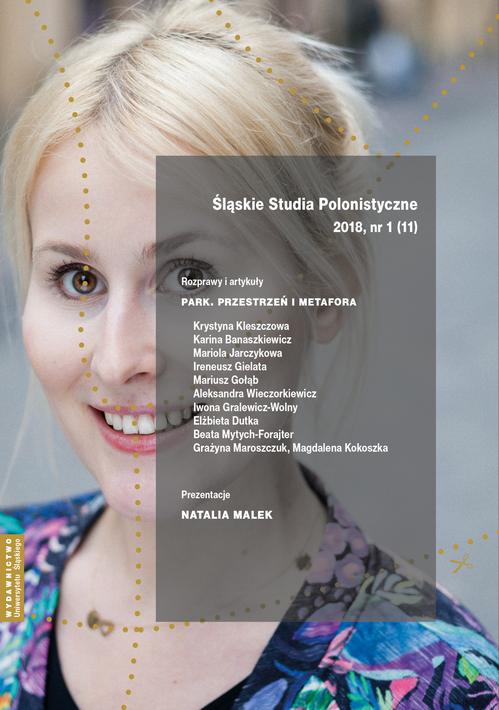 „Śląskie Studia Polonistyczne” 2018, nr 1 (11): Rozprawy i artykuły: „Park. Przestrzeń i metafora”. Prezentacje: Natalia Malek