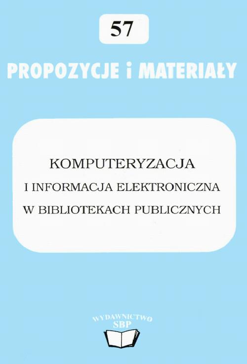 Komputeryzacja i informacja elektroniczna w bibliotekach publicznych: materiały z ogólnopolskiej konferencji