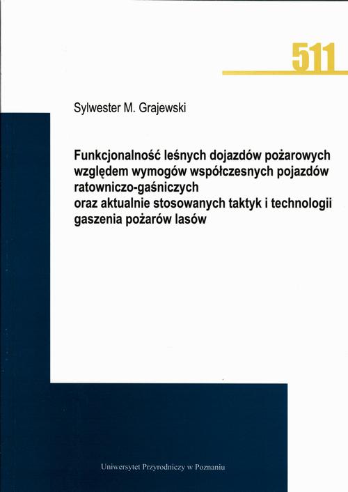 Funkcjonalność leśnych dojazdów pożarowych względem wymogów współczesnych pojazdów ratowniczo-gaśniczych oraz aktualnie stosowanych taktyk i technologii gaszenia pożarów lasów