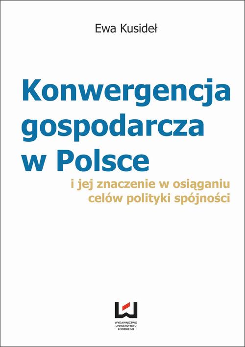 Konwergencja gospodarcza w Polsce i jej znaczenie w osiąganiu celów polityki spójności