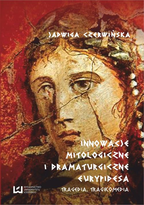 Innowacje mitologiczne i dramaturgiczne Eurypidesa