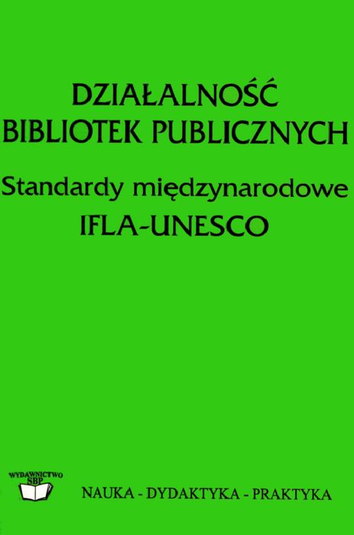 Działalność bibliotek publicznych: wytyczne IFLA/UNESCO: standardy międzynarodowe IFLA-UNESCO
