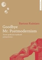 Goodbye Mr. Postmodernism. Teorie społeczne myślicieli późnej lewicy