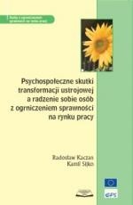 Psychospołeczne skutki transformacji ustrojowej a radzenie sobie osób z ograniczeniem sprawności na rynku pracy