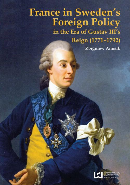 France in Sweden’s Foreign Policy in the Era of Gustav III’s Reign (1771-1792)