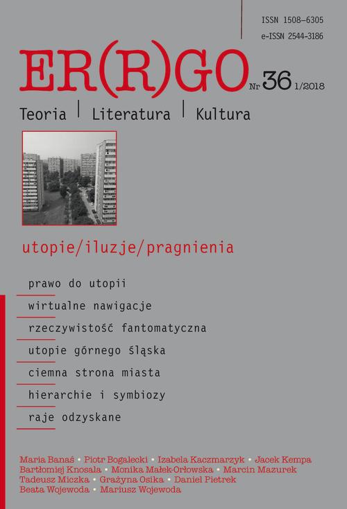 „Er(r)go. Teoria | Literatura | Kultura” 2018. Nr 36, 1/2018: utopie/iluzje/pragnienia
