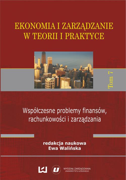 Ekonomia i zarządzanie w teorii i praktyce. Tom 7. Współczesne problemy finansów, rachunkowości i zarządzania