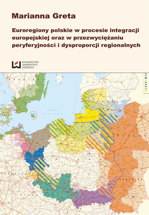 Euroregiony polskie w procesie integracji europejskiej oraz w przezwyciężaniu peryferyjności i dysproporcji regionalnych