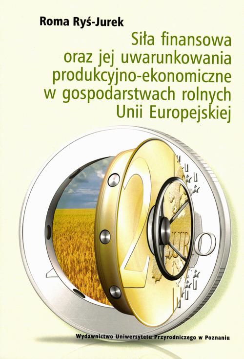 Siła finansowa oraz jej uwarunkowania produkcyjno-ekonomiczne w gospodarstwach rolnych Unii Europejskiej