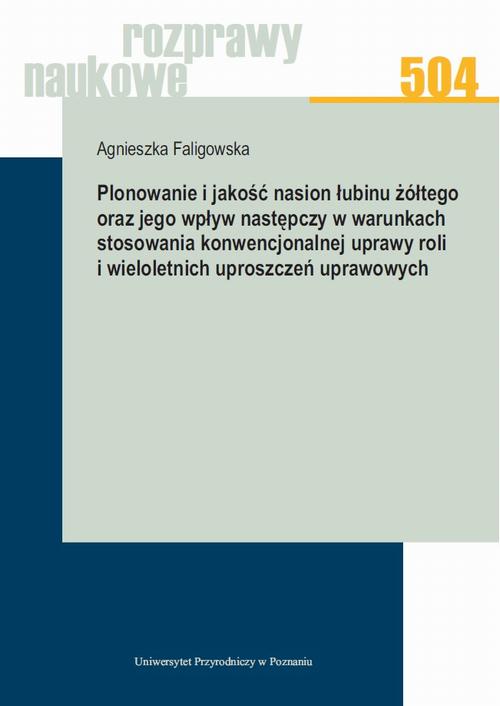 Plonowanie i jakość nasion łubinu żółtego oraz jego wpływ następczy w warunkach stosowania konwencjonalnej uprawy roli i wieloletnich uproszczeń uprawowych