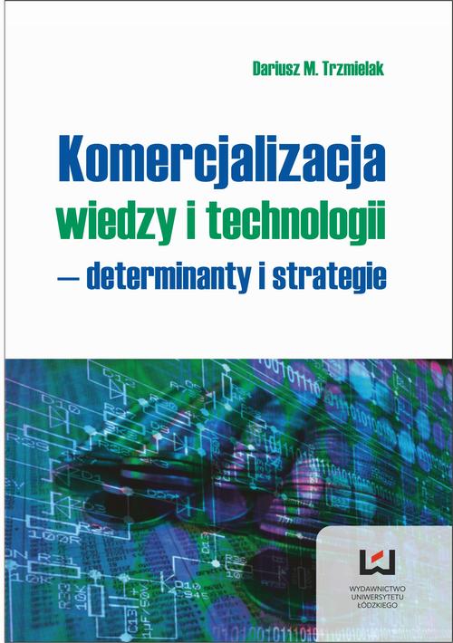 Komercjalizacja wiedzy i technologii - determinanty i strategie