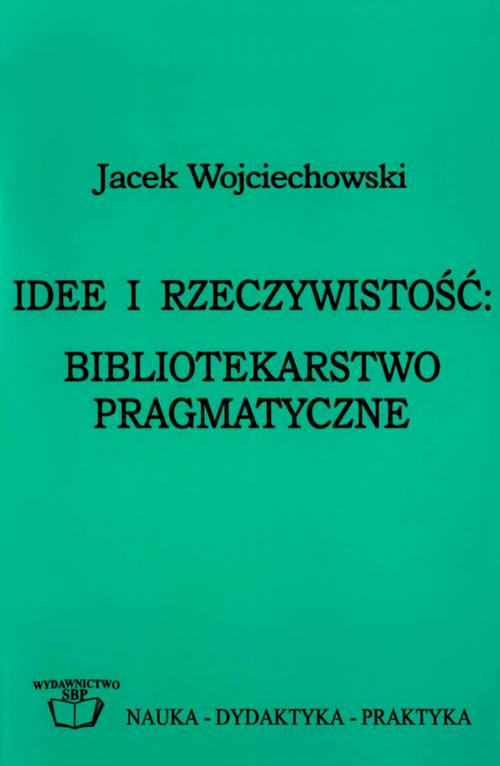 Idee i rzeczywistość: bibliotekarstwo pragmatyczne