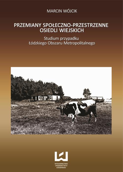 Przemiany społeczno-przestrzenne osiedli wiejskich. Studium Przypadku Łódzkiego Obszaru Metropolitalnego