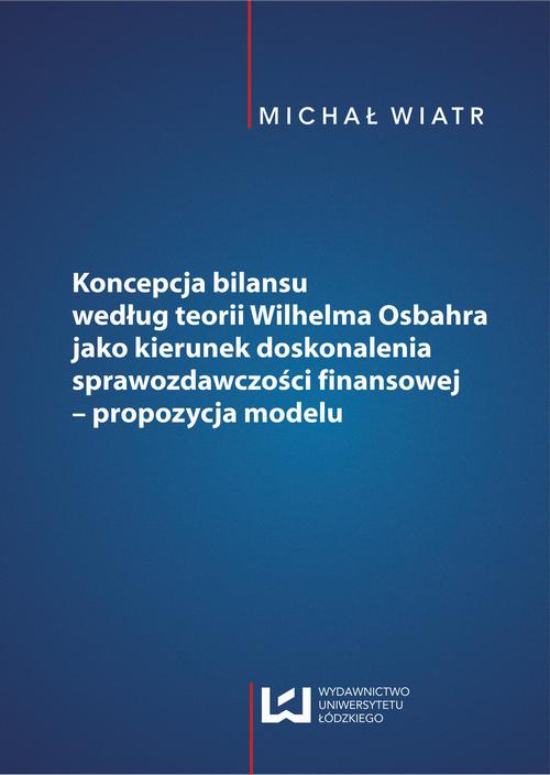 Koncepcja bilansu według teorii Wilhelma Osbahra jako kierunek doskonalenia sprawozdawczości finansowej - propozycja modelu