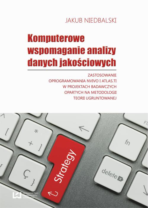 Komputerowe wspomaganie analizy danych jakościowych. Zastosowanie oprogramowania NVivo i Atlas.ti w projektach badawczych opartych na metodologii teorii ugruntowanej