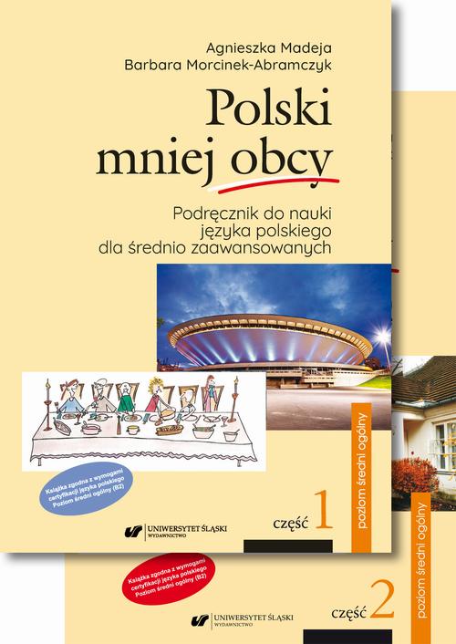 Polski mniej obcy. Cz. 1: Podręcznik do nauki języka polskiego dla średnio zaawansowanych. Cz. 2: Klucz do ćwiczeń. Transkrypcje. Test certyfikatowy. Poziom średni ogólny (B2). Wyd. 2.