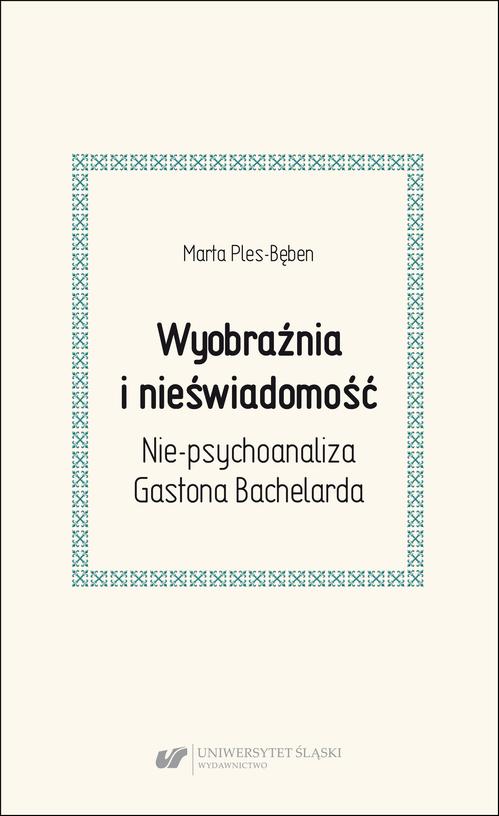 Wyobraźnia i nieświadomość. Nie-psychoanaliza Gastona Bachelarda