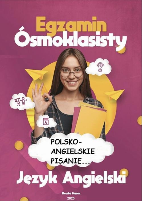 POLSKO-ANGIELSKIE PISANIE EGZAMIN ÓSMOKLASISTY JĘZYK ANGELSKI