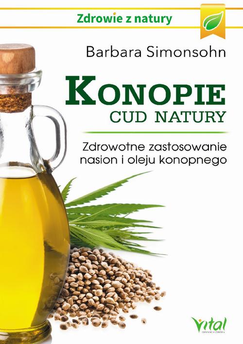 Konopie - cud natury. Zdrowotne zastosowanie nasion i oleju konopnego