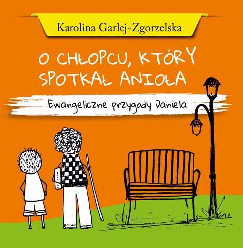 O CHŁOPCU, KTÓRY SPOTKAŁ ANIOŁA - Ewangeliczne przygody Daniela
