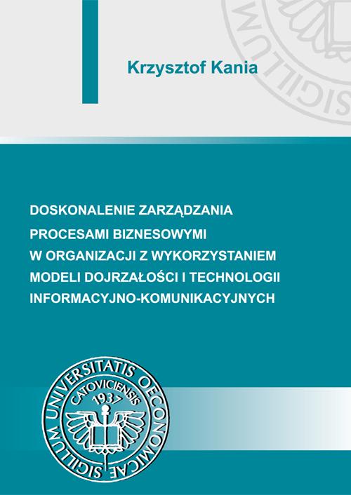 Doskonalenie zarządzania procesami biznesowymi w organizacji z wykorzystaniem modeli dojrzałości i technologii informacyjno-komunikacyjnych