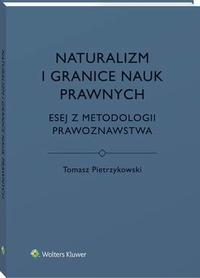 Naturalizm i granice nauk prawnych. Esej z metodologii prawoznawstwa