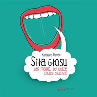 Siła głosu. Jak mówić, by ludzie chcieli słuchać