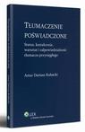 Tłumaczenie poświadczone. Status, kształcenie, warsztat i odpowiedzialność tłumacza przysięgłego