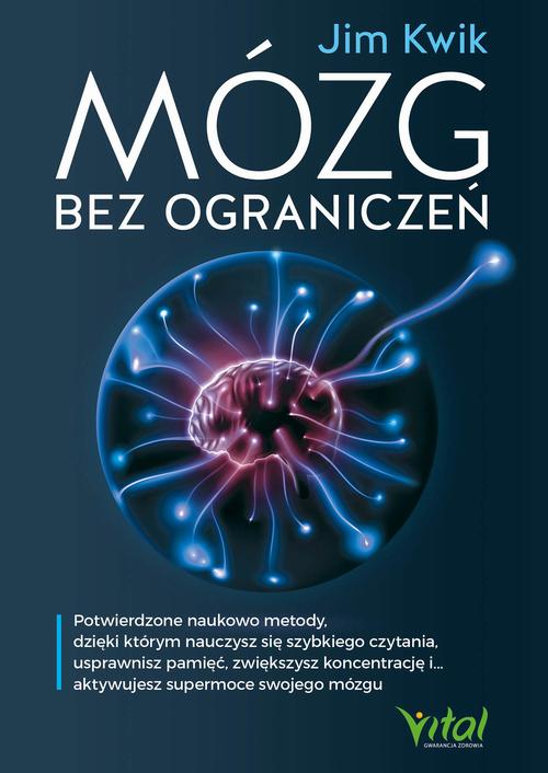 Mózg bez ograniczeń. Potwierdzone naukowo metody, dzięki którym nauczysz się szybkiego czytania, usprawnisz pamięć, zwiększysz koncentrację i… aktywujesz supermoce swojego mózgu