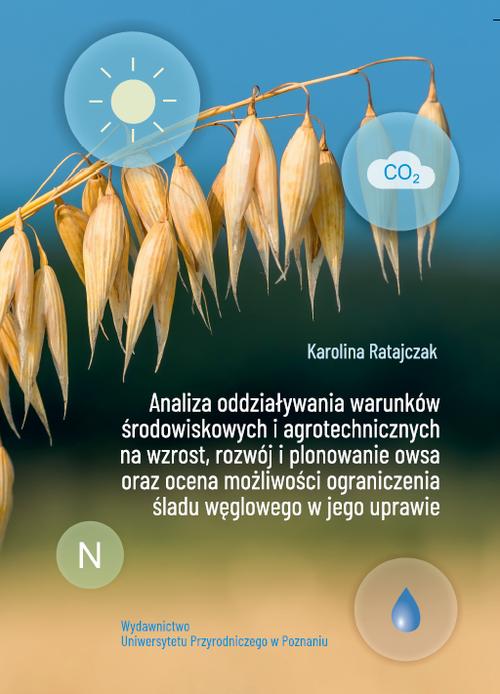 Analiza oddziaływania warunków środowiskowych i agrotechnicznych na wzrost, rozwój i plonowanie owsa oraz ocena możliwości ograniczenia śladu węglowego w jego uprawie