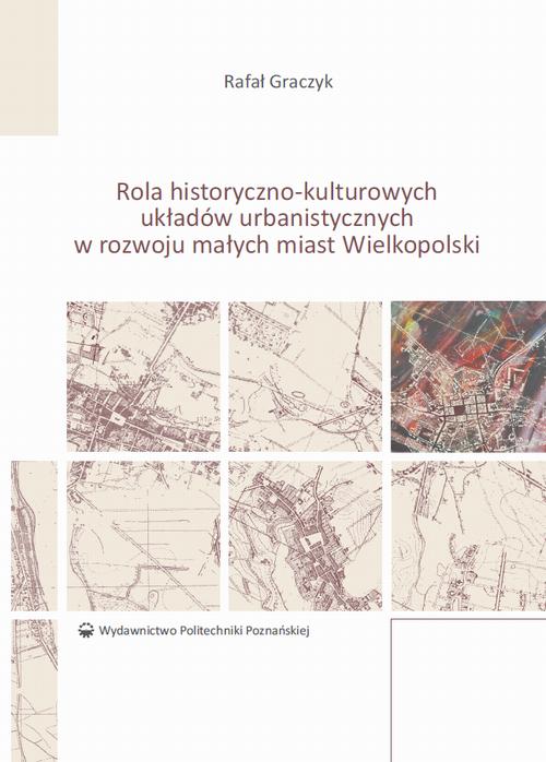 Rola historyczno-kulturowych układów urbanistycznych w rozwoju małych miast Wielkopolski