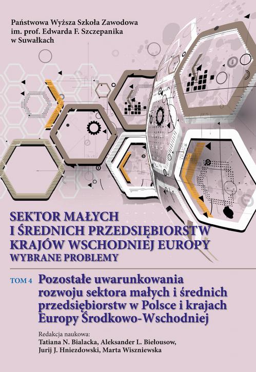 Sektor małych i średnich przedsiębiorstw krajów wschodniej Europy: wybrane problemy. T. 4. Pozostałe uwarunkowania rozwoju sektora małych i średnich przedsiębiorstw w Polsce i krajach Europy Środkowo-Wschodniej