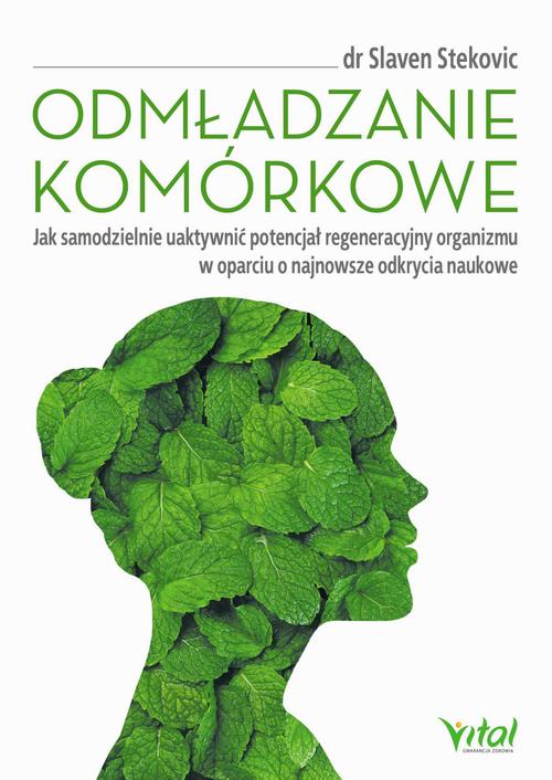 Odmładzanie komórkowe. Jak samodzielnie uaktywnić potencjał regeneracyjny organizmu w oparciu o najnowsze odkrycia naukowe