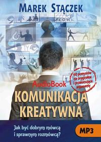 Komunikacja kreatywna. Jak być dobrym mówcą i sprawnym rozmówcą