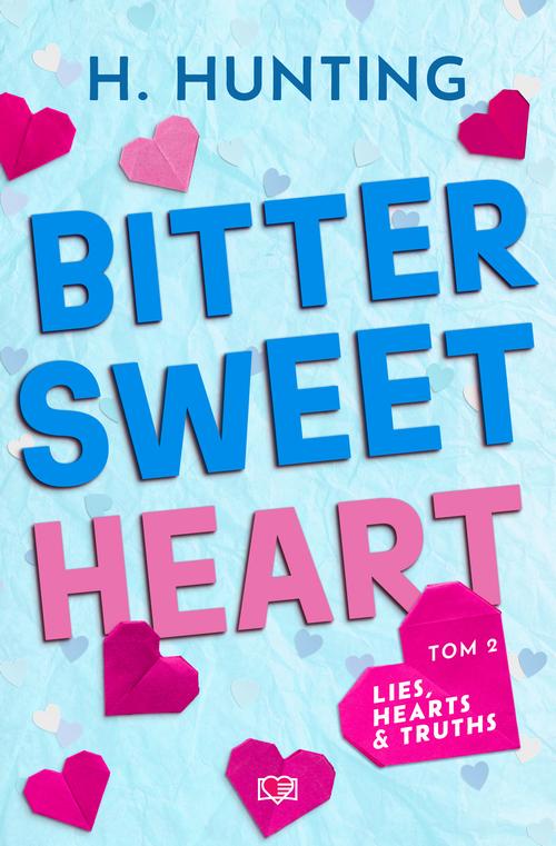 Bitter Sweet Heart. Lies, Hearts &amp; Truths. Tom 2