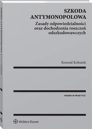 Szkoda antymonopolowa. Zasady odpowiedzialności oraz dochodzenia roszczeń odszkodowawczych