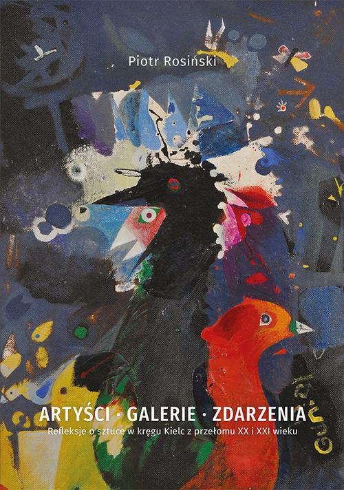Artyści, galerie, zdarzenia. Refleksje o sztuce w kręgu Kielc z przełomu XX i XXI wieku