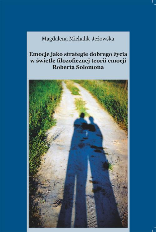 Emocje jako strategie dobrego życia w świetle filozoficznej teorii emocji Roberta Solomona