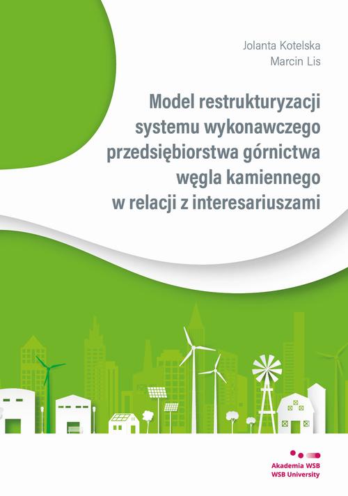 Model restrukturyzacji systemu wykonawczego przedsiębiorstwa górnictwa węgla kamiennego w relacji z interesariuszami