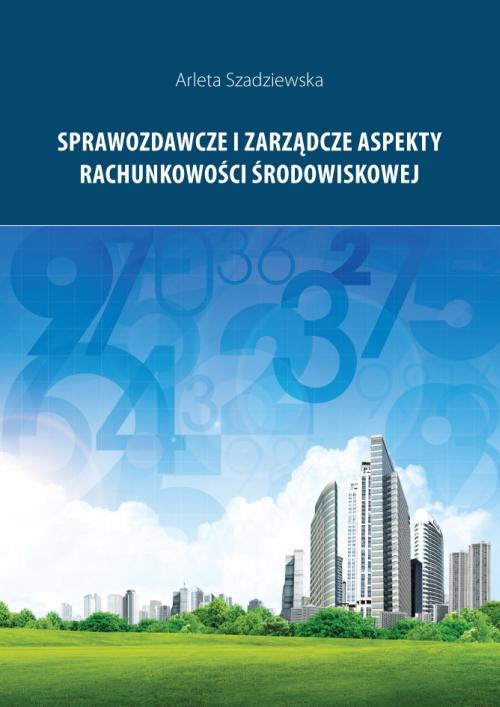 Sprawozdawcze i zarządcze aspekty rachunkowości środowiskowej