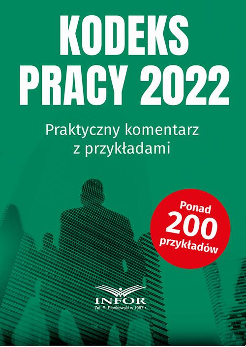 Kodeks Pracy 2022 Praktyczny komentarz z przykładami