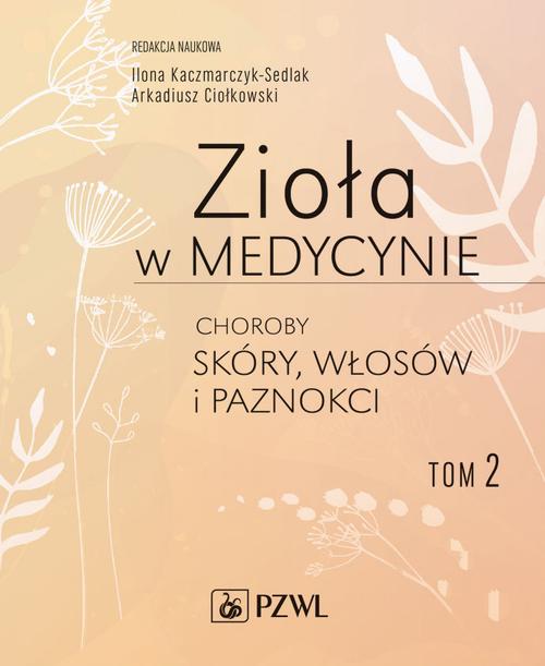 Zioła w medycynie. Choroby skóry, włosów i paznokci tom 2