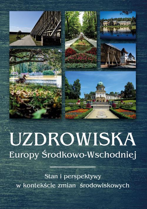 Uzdrowiska Europy Środkowo-Wschodniej. Stan i perspektywy w kontekście zmian środowiskowych