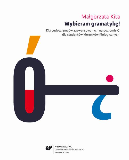 Wybieram gramatykę! Dla cudzoziemców zaawansowanych na poziomie C i dla studentów kierunków filologicznych. Wyd. 3. popr.