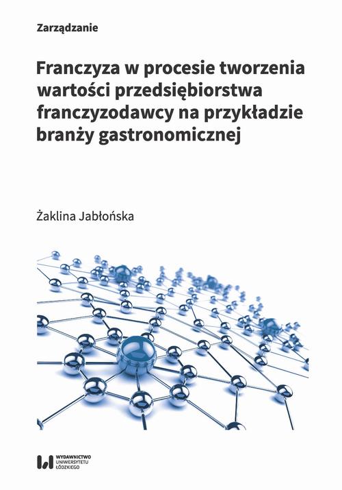Franczyza w procesie tworzenia wartości przedsiębiorstwa franczyzodawcy na przykładzie branży gastronomicznej