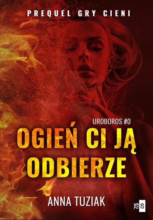 Ogień ci ją odbierze. UROBOROS #0