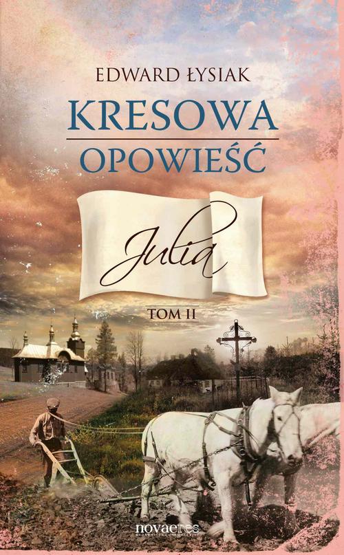Kresowa opowieść. Tom II: Julia