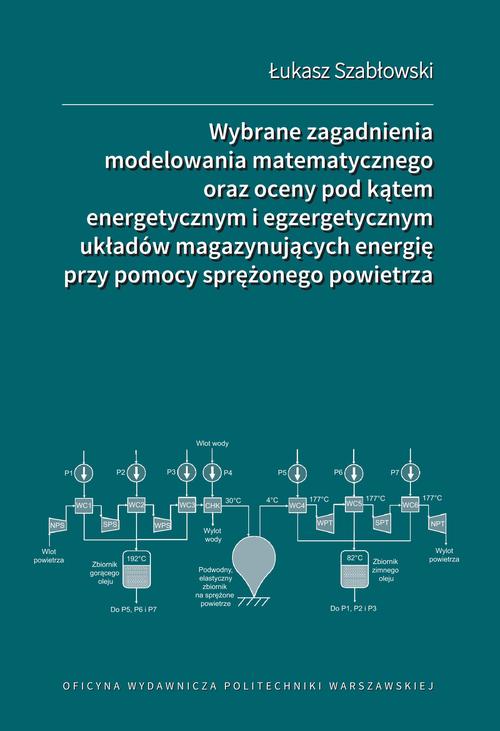 Wybrane zagadnienia modelowania matematycznego oraz oceny pod kątem energetycznym i egzergetycznym układów magazynujących energię przy pomocy sprężonego powietrza