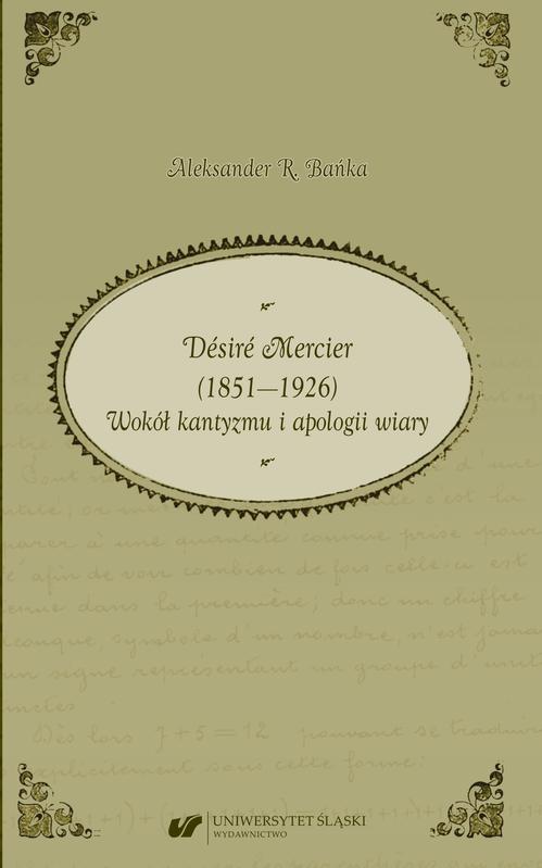 Désiré Mercier (1851—1926). Wokół kantyzmu i apologii wiary